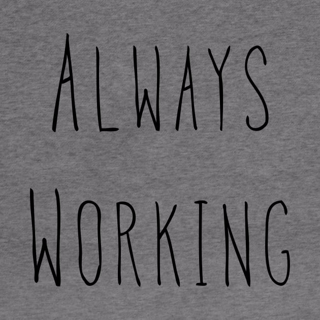 Always Working by AlexisBrown1996